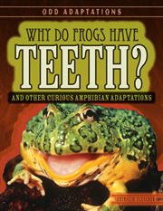 Why do frogs have teeth? : and other curious amphibian adaptations cover image