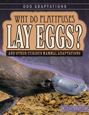 Why do platypuses lay eggs? : and other odd mammal adaptations cover image
