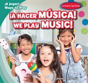 ¡A hacer música! = We play music! cover image