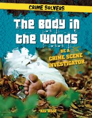 The body in the woods : be a crime scene investigator cover image