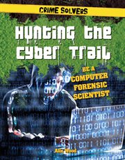 Hunting the cyber trail : be a computer forensic scientist cover image