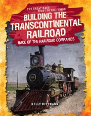 Building the transcontinental railroad. Race of the Railroad Companies cover image