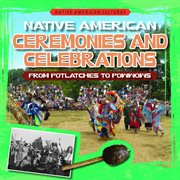 Native American ceremonies and celebrations : from potlatches to powwows cover image