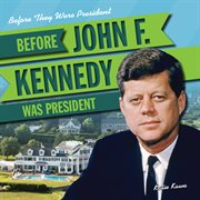 Before John F. Kennedy was president cover image