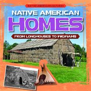 Native American homes : from longhouses to wigwams cover image