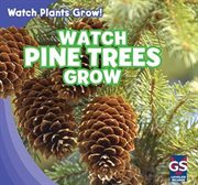 Watch pine trees grow = : ¡Mira cómo crece los pinos! cover image