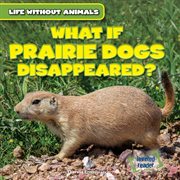 What if prairie dogs disappeared? cover image