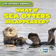 What if sea otters disappeared? cover image