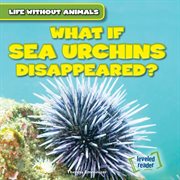 What if sea urchins disappeared? cover image