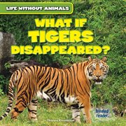 What if tigers disappeared? cover image