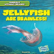 Jellyfish are brainless! cover image