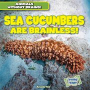 Sea cucumbers are brainless! cover image