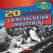 20 datos curiosos sobre la revolución industrial (20 fun facts about the industrial revolution) cover image