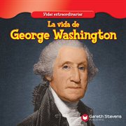 La Vida de George Washington = : the Life of George Washington cover image