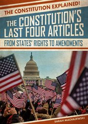 The constitution's last four articles: from states' rights to amendments cover image