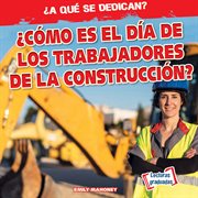 ¿cómo es el día de los trabajadores de la construcción? (what do construction workers do all day?) cover image