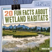 20 fun facts about wetland habitats cover image