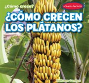 ¿cómo crecen los plátanos? (how do bananas grow?) cover image