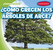 ¿cómo crecen los árboles de arce? (how do maple trees grow) cover image