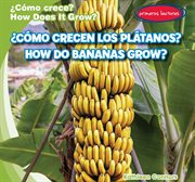 ¿Cómo crecen los plátanos? = : How do bananas grow? cover image