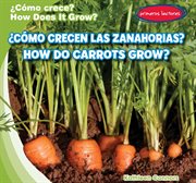 ¿Cómo crecen las zanahorias? = : How do carrots grow? cover image