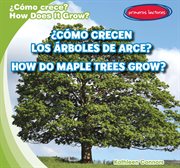 ¿cómo crecen los árboles de arce? / how do maple trees grow? cover image