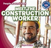 Meet the construction worker = : Conoce a los trabajadores de la construcción cover image