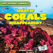 What if corals disappeared? cover image
