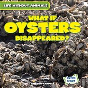 What if oysters disappeared? cover image