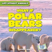 What if polar bears disappeared? cover image