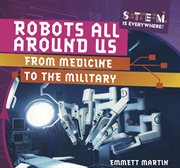 Robots all around us : from medicine to the military cover image