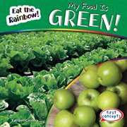 My Food Is Green! : Eat the Rainbow! cover image