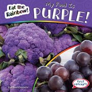 My Food Is Purple! : Eat the Rainbow! cover image