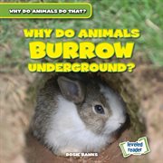 Why Do Animals Burrow Underground? : Why Do Animals Do That? cover image