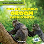 Why Do Animals Groom Each Other? : Why Do Animals Do That? cover image