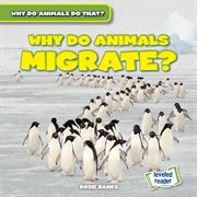 Why Do Animals Migrate? : Why Do Animals Do That? cover image