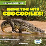 Rhyme Time With Crocodiles! : Animal Rhyme Time! cover image