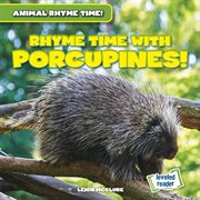 Rhyme Time With Porcupines! : Animal Rhyme Time! cover image