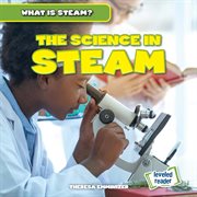 The Science in STEAM : What Is STEAM? cover image