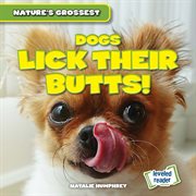 Dogs Lick Their Butts! : Nature's Grossest cover image