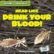 Head lice drink your blood!. Nature's Grossest cover image