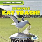 Seagulls Eat Trash! : Nature's Grossest cover image
