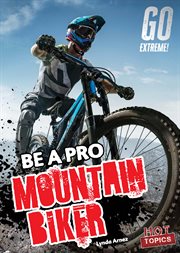 Be a Pro Mountain Biker : Go Extreme! cover image