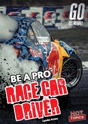 Be a Pro Race Car Driver : Go Extreme! cover image