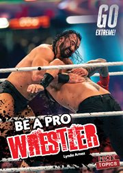 Be a Pro Wrestler : Go Extreme! cover image
