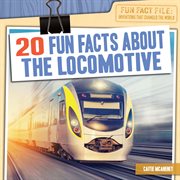 20 fun facts about the locomotive. Fun Fact File: Inventions That Changed the World cover image