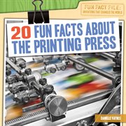 20 fun facts about the printing press. Fun Fact File: Inventions That Changed the World cover image