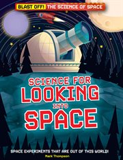 Science for Looking into Space : Blast Off!: The Science of Space cover image