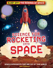 Science for Rocketing into Space : Blast Off!: The Science of Space cover image