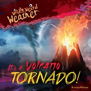 It's a Volcano Tornado! : Wildly Weird Weather cover image